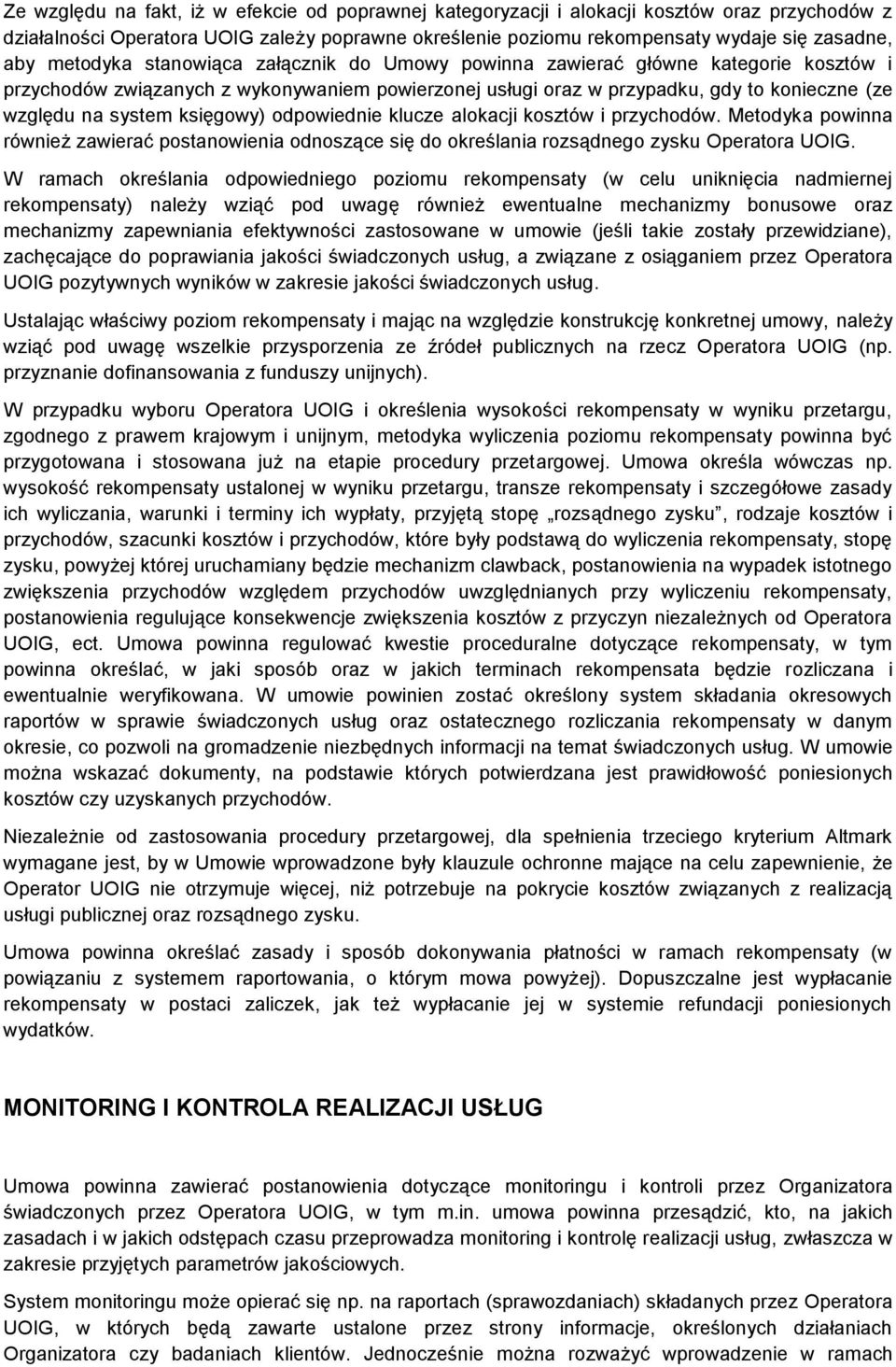 księgowy) odpowiednie klucze alokacji kosztów i przychodów. Metodyka powinna również zawierać postanowienia odnoszące się do określania rozsądnego zysku Operatora UOIG.