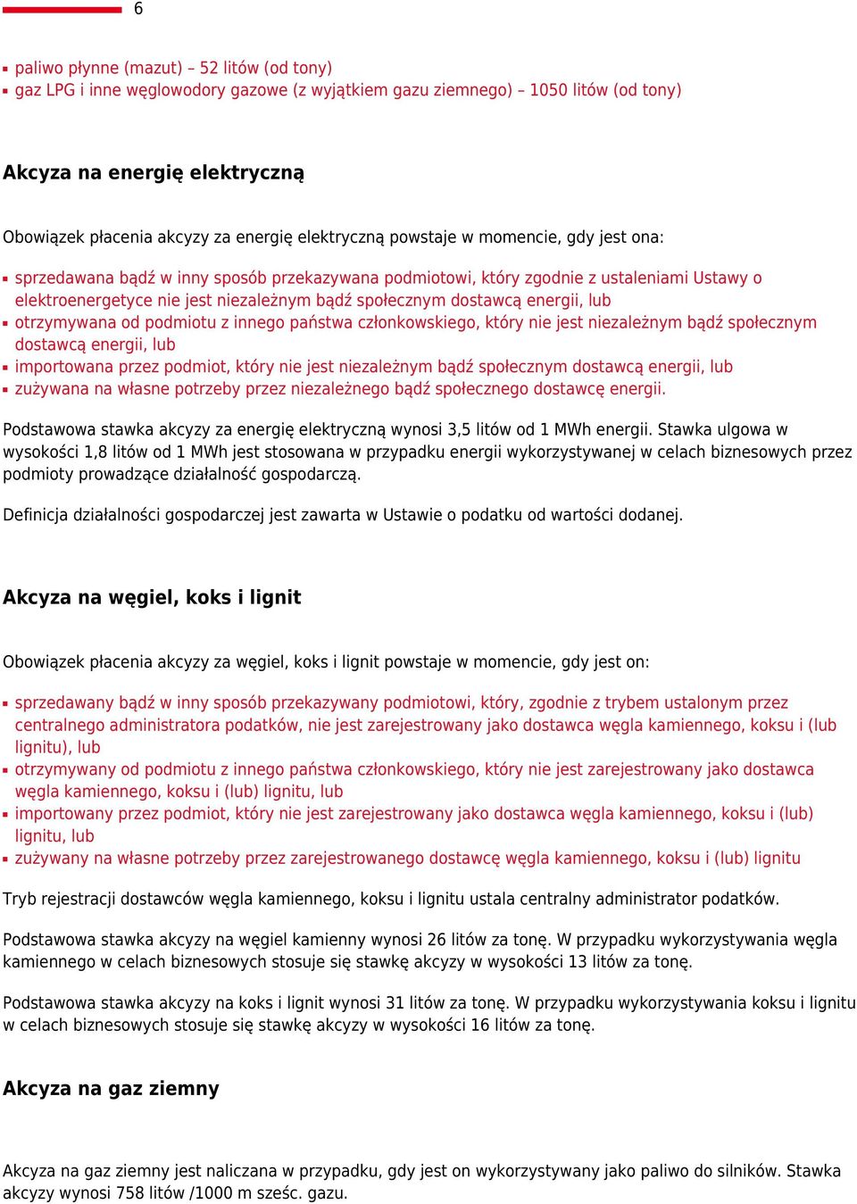 dostawcą energii, lub otrzymywana od podmiotu z innego państwa członkowskiego, który nie jest niezależnym bądź społecznym dostawcą energii, lub importowana przez podmiot, który nie jest niezależnym