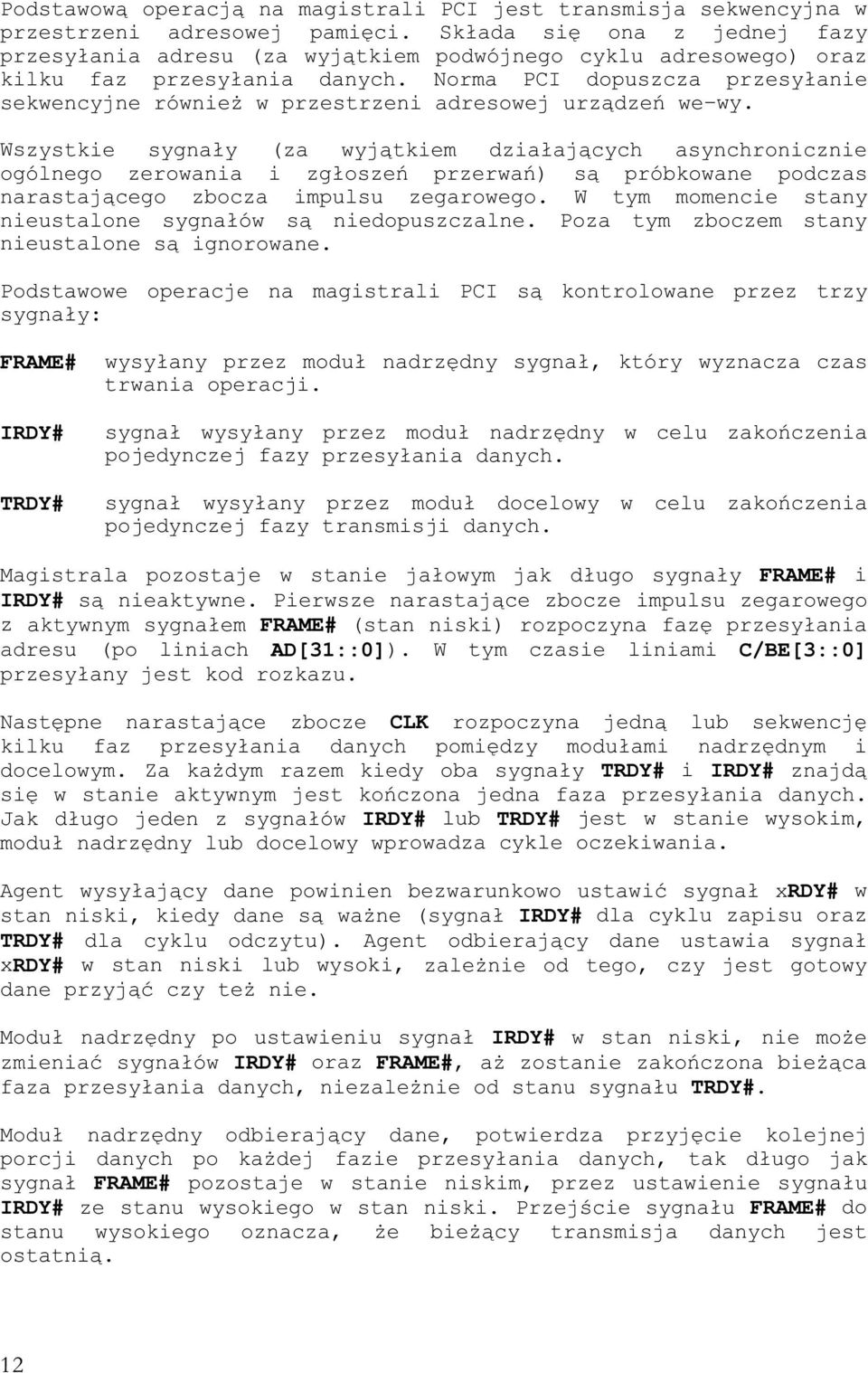 1 adresu (po liniach AD[31::0]). W tym czasie liniami C/BE[3::0] = CLK < TRDY i IRDY!