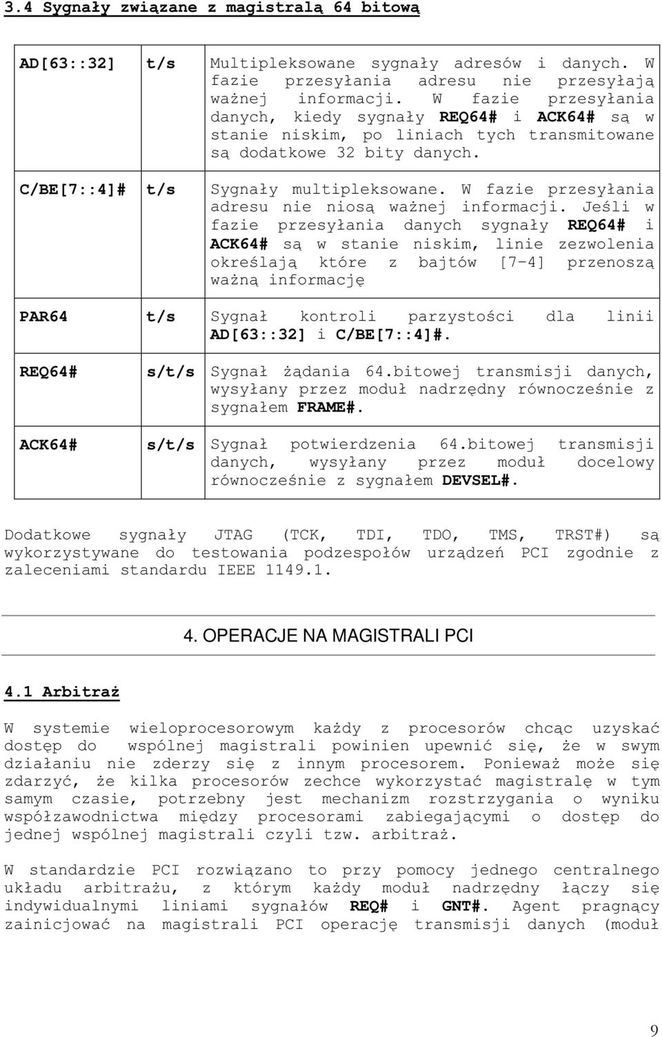 REQ64 i ACK64 EC-0H PAR64 t/s 9 AD[63::32] i C/BE[7::4]. REQ64 s/t/s 9 /0 FRAME. ACK64 s/t/s 9 /0 DEVSEL.!?:I.