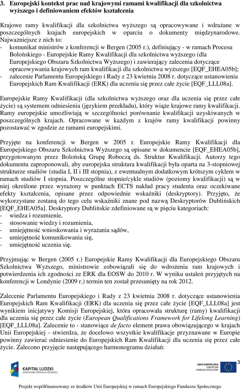 ), definiujący - w ramach Procesu Bolońskiego - Europejskie Ramy Kwalifikacji dla szkolnictwa wyższego (dla Europejskiego Obszaru Szkolnictwa Wyższego) i zawierający zalecenia dotyczące opracowywania