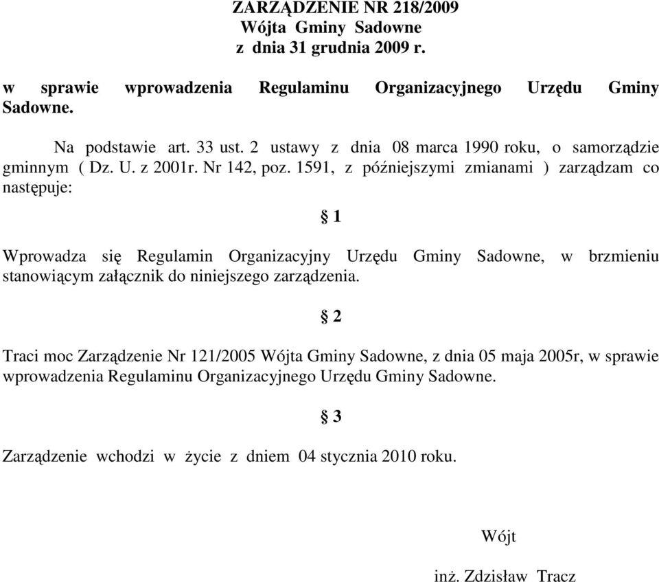 1591, z późniejszymi zmianami ) zarządzam co następuje: 1 Wprowadza się Regulamin Organizacyjny Urzędu Gminy Sadowne, w brzmieniu stanowiącym załącznik do niniejszego