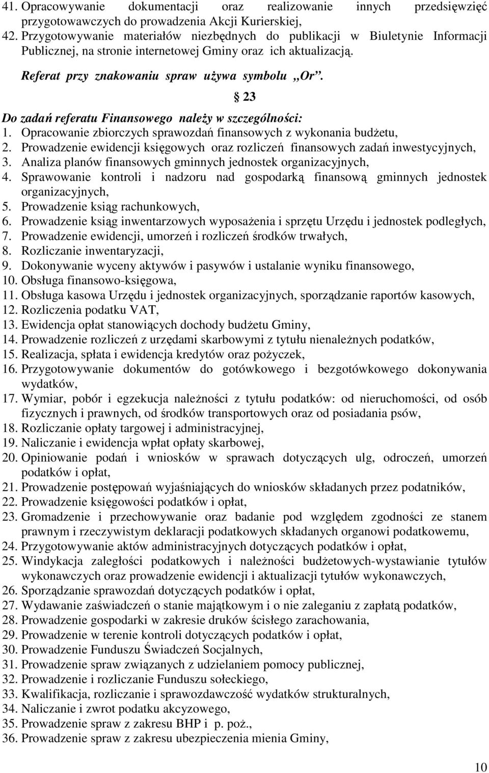 23 Do zadań referatu Finansowego naleŝy w szczególności: 1. Opracowanie zbiorczych sprawozdań finansowych z wykonania budŝetu, 2.