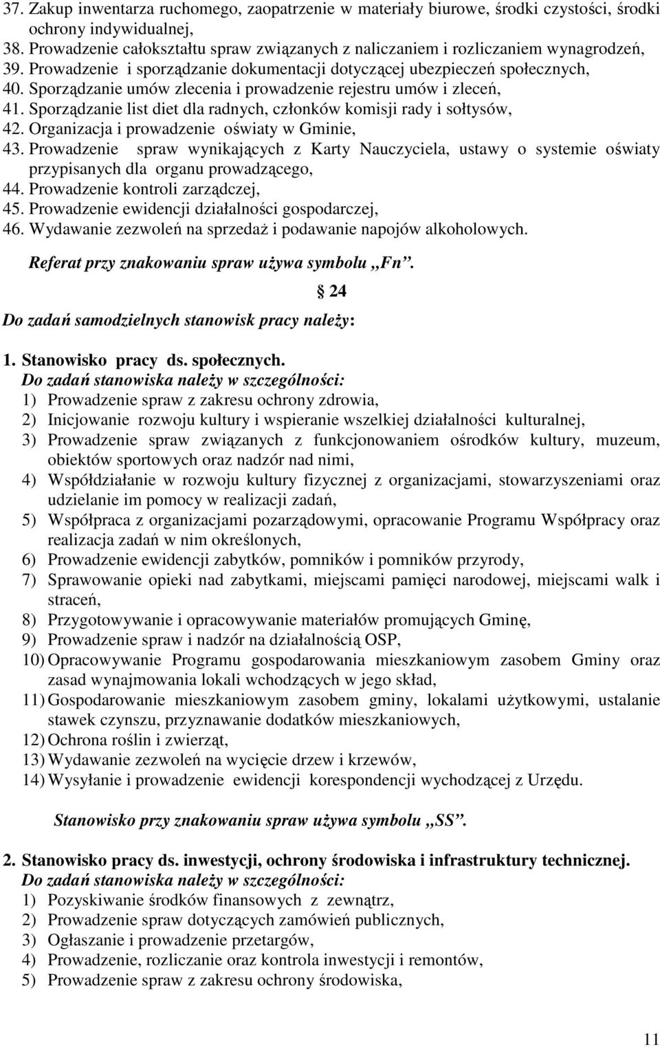 Sporządzanie umów zlecenia i prowadzenie rejestru umów i zleceń, 41. Sporządzanie list diet dla radnych, członków komisji rady i sołtysów, 42. Organizacja i prowadzenie oświaty w Gminie, 43.