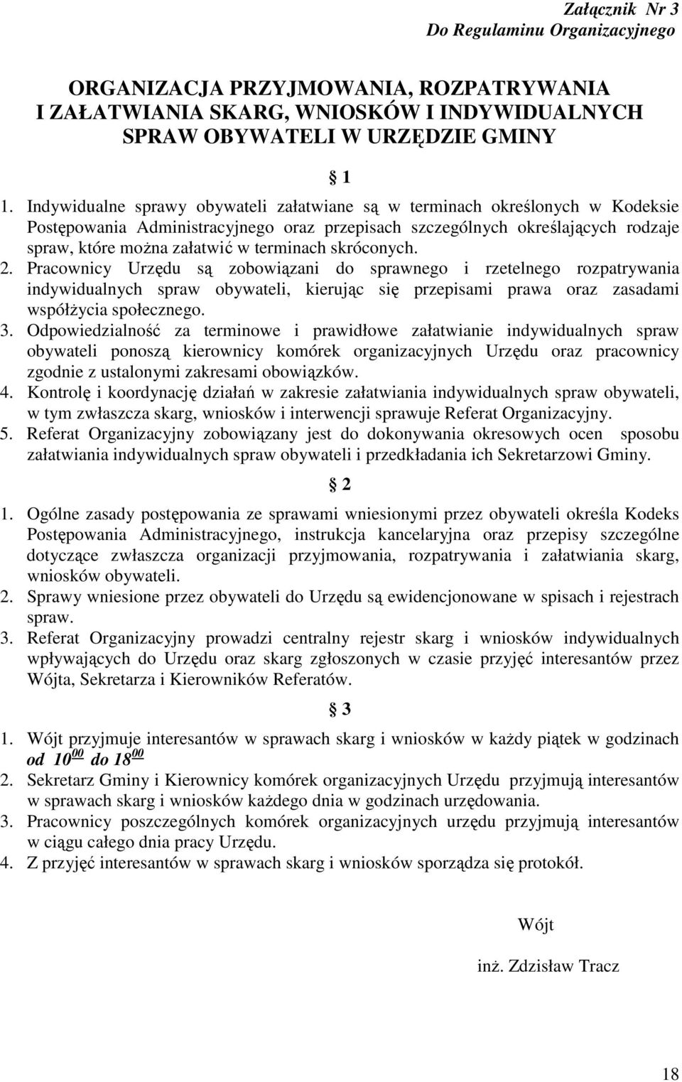 terminach skróconych. 2. Pracownicy Urzędu są zobowiązani do sprawnego i rzetelnego rozpatrywania indywidualnych spraw obywateli, kierując się przepisami prawa oraz zasadami współŝycia społecznego. 3.