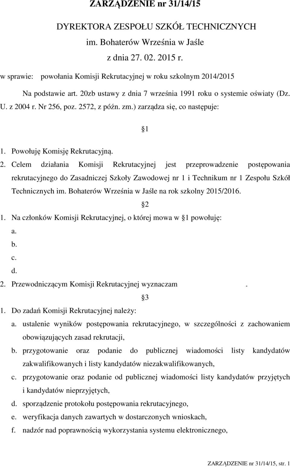 ) zarządza się, co następuje: 1 1. Powołuję Komisję Rekrutacyjną. 2.