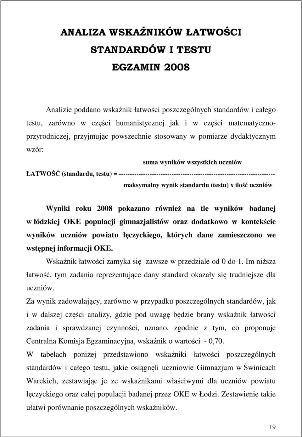 ----------------------------------------------------------------------- maksymalny wynik standardu (testu) x ilość uczniów Wyniki roku 2008 pokazano również na tle wyników badanej w łódzkiej OKE