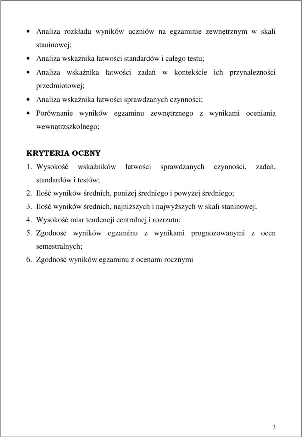 Wysokość wskaźników łatwości sprawdzanych czynności, zadań, standardów i testów; 2. Ilość wyników średnich, poniżej średniego i powyżej średniego; 3.