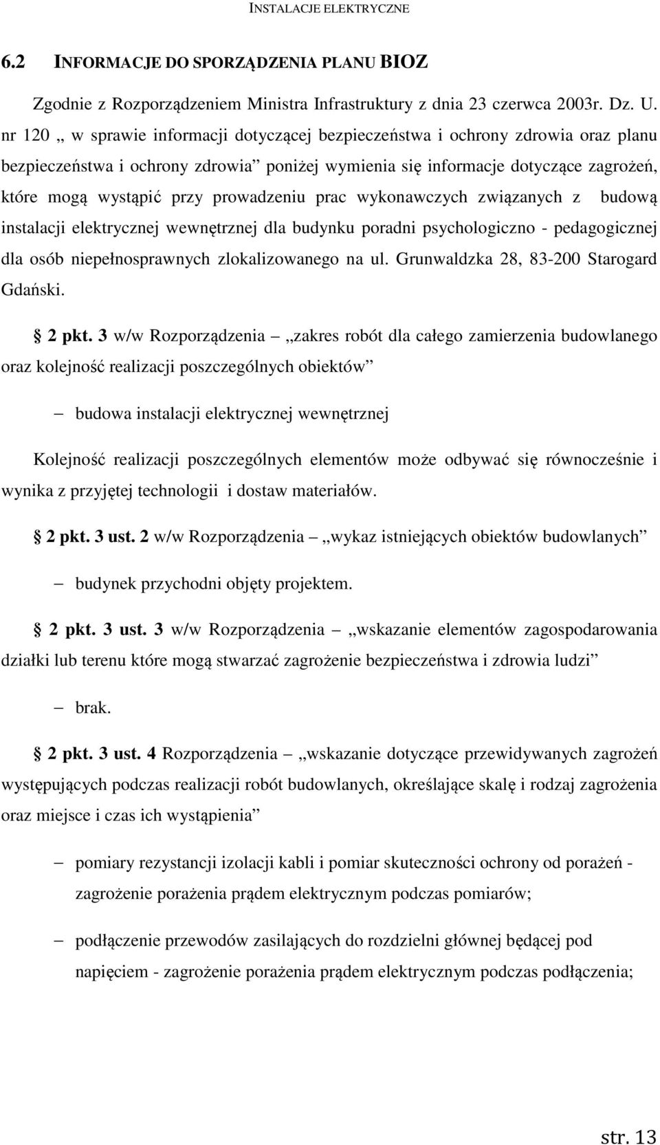 prowadzeniu prac wykonawczych związanych z budową instalacji elektrycznej wewnętrznej dla budynku poradni psychologiczno - pedagogicznej dla osób niepełnosprawnych zlokalizowanego na ul.