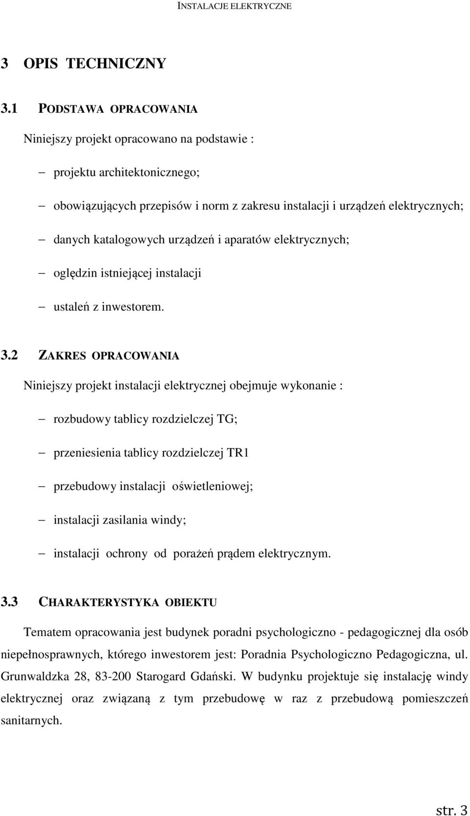 urządzeń i aparatów elektrycznych; oględzin istniejącej instalacji ustaleń z inwestorem. 3.