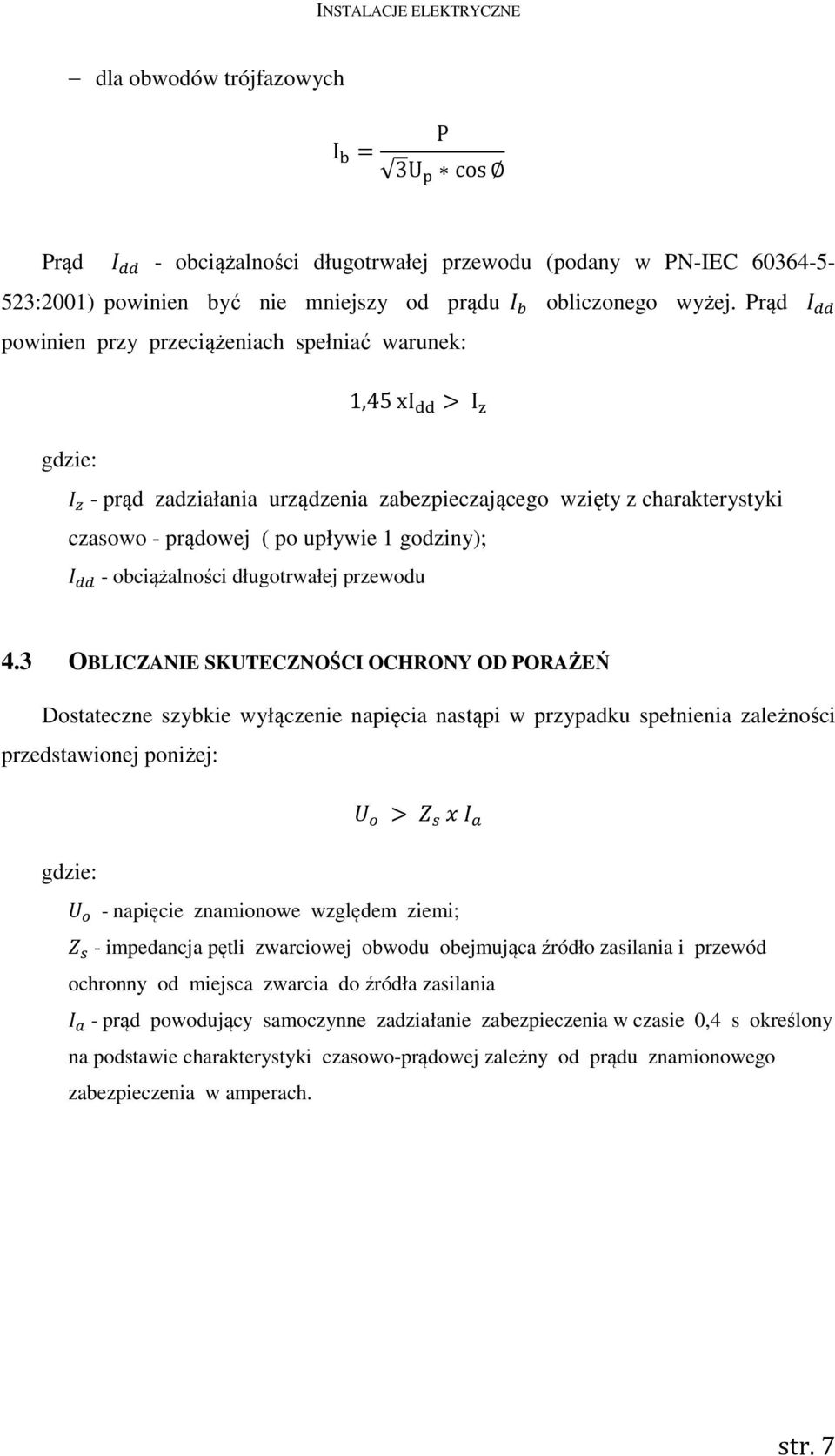 obciążalności długotrwałej przewodu 4.3 OBLICZANIE SKUTECZNOŚCI OCHRONY OD PORAŻEŃ Dostateczne szybkie wyłączenie napięcia nastąpi w przypadku spełnienia zależności przedstawionej poniżej: >!