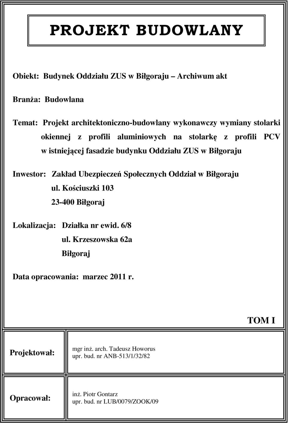 Ubezpieczeń Społecznych Oddział w Biłgoraju ul. Kościuszki 103 23-400 Biłgoraj Lokalizacja: Działka nr ewid. 6/8 ul.