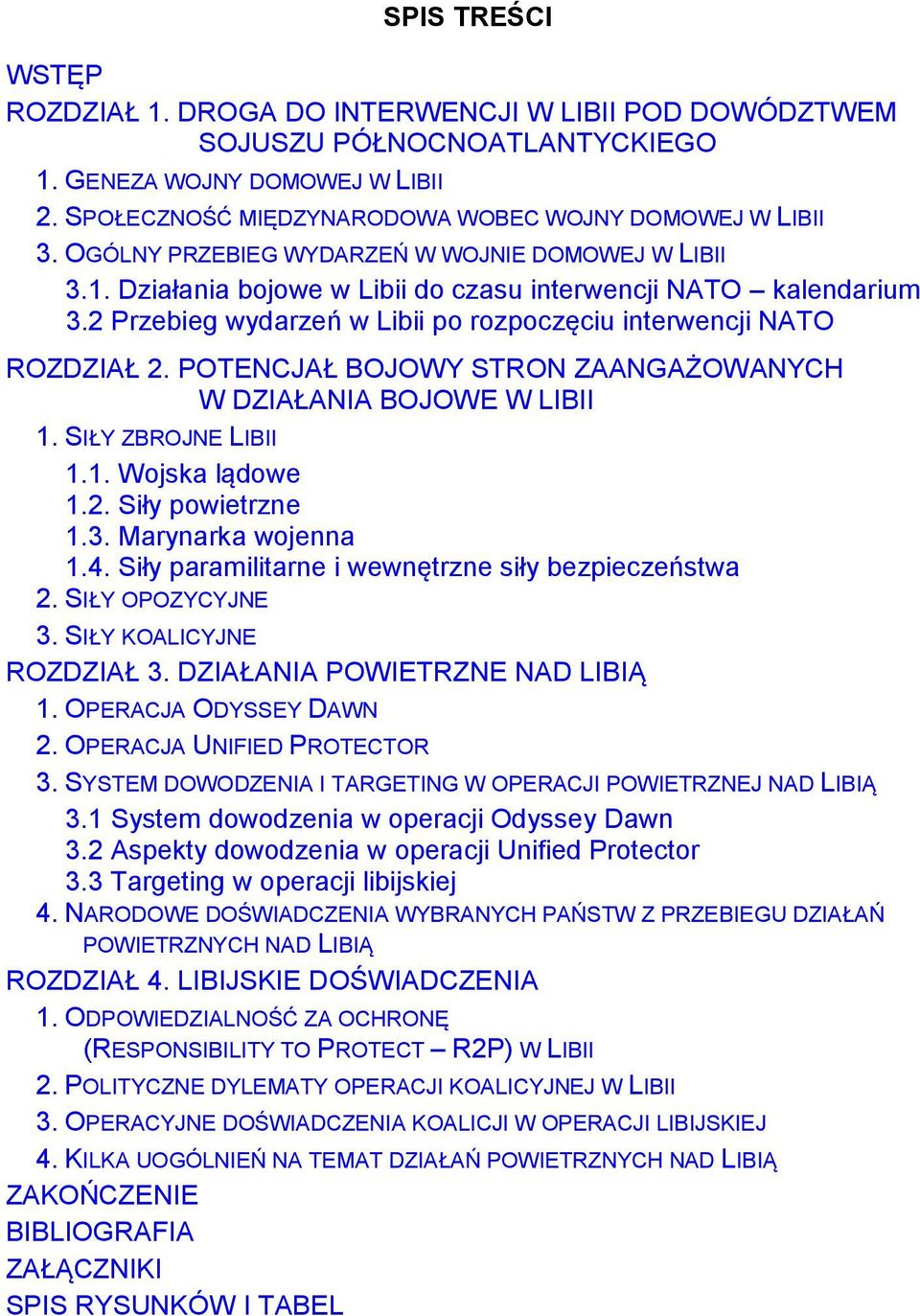 POTENCJAŁ BOJOWY STRON ZAANGAŻOWANYCH W DZIAŁANIA BOJOWE W LIBII 1. SIŁY ZBROJNE LIBII 1.1. Wojska lądowe 1.2. Siły powietrzne 1.3. Marynarka wojenna 1.4.