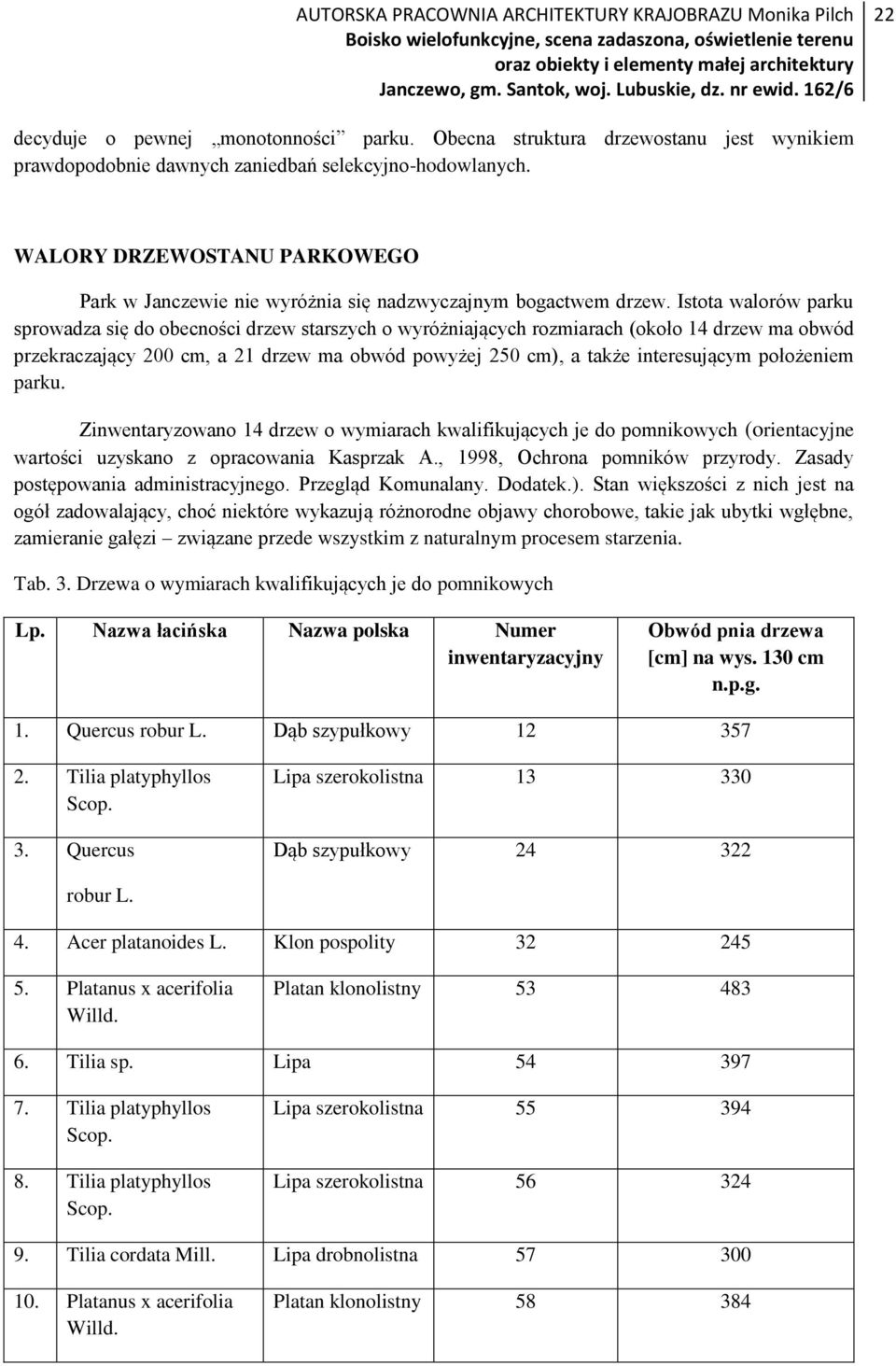 Istota walorów parku sprowadza się do obecności drzew starszych o wyróżniających rozmiarach (około 14 drzew ma obwód przekraczający 200 cm, a 21 drzew ma obwód powyżej 250 cm), a także interesującym