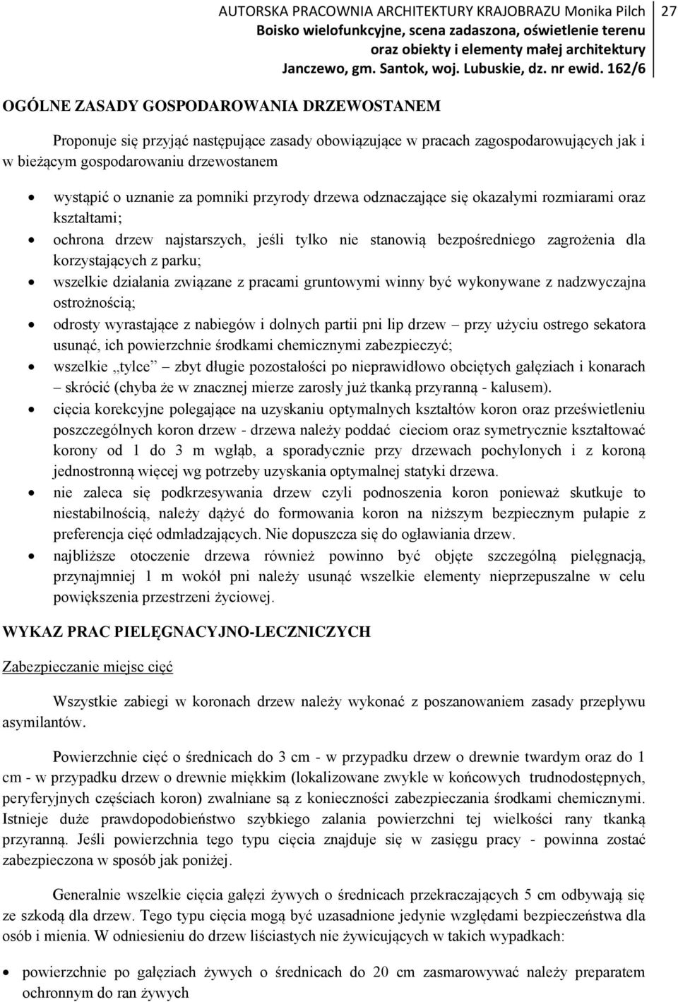 działania związane z pracami gruntowymi winny być wykonywane z nadzwyczajna ostrożnością; odrosty wyrastające z nabiegów i dolnych partii pni lip drzew przy użyciu ostrego sekatora usunąć, ich