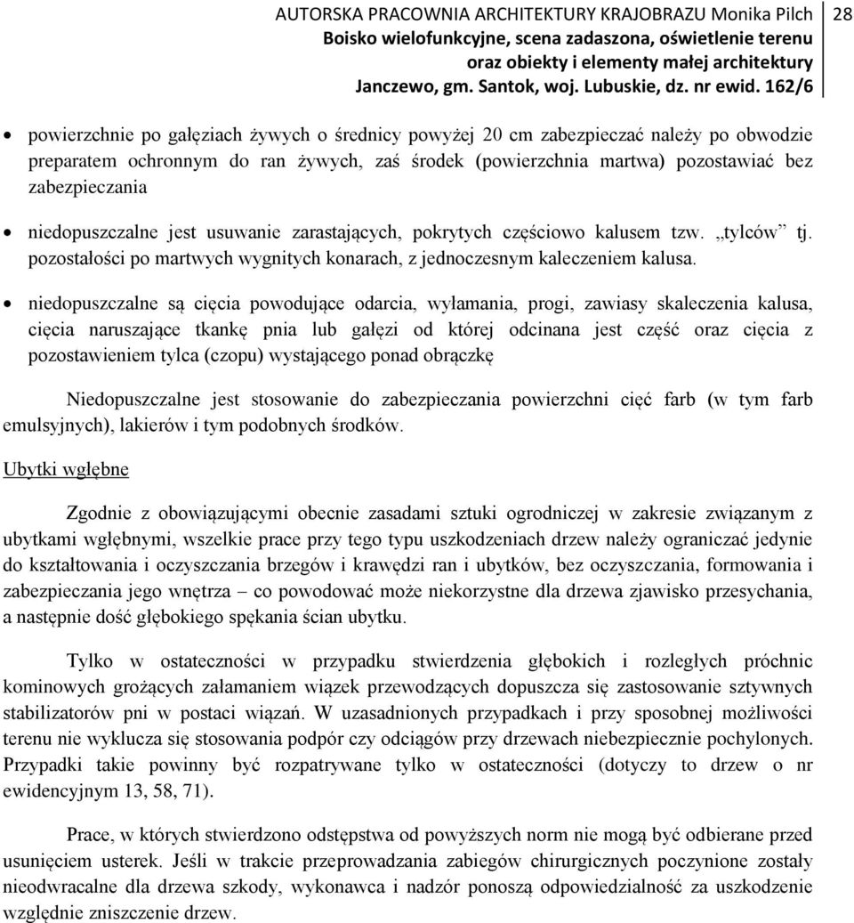 niedopuszczalne są cięcia powodujące odarcia, wyłamania, progi, zawiasy skaleczenia kalusa, cięcia naruszające tkankę pnia lub gałęzi od której odcinana jest część oraz cięcia z pozostawieniem tylca