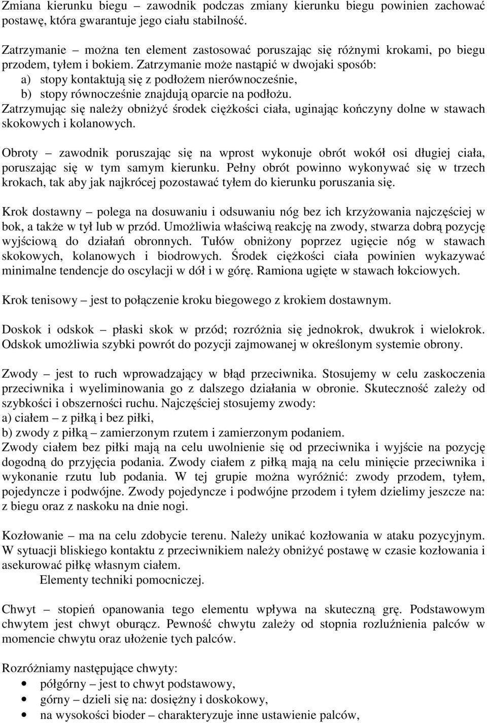 Zatrzymanie może nastąpić w dwojaki sposób: a) stopy kontaktują się z podłożem nierównocześnie, b) stopy równocześnie znajdują oparcie na podłożu.