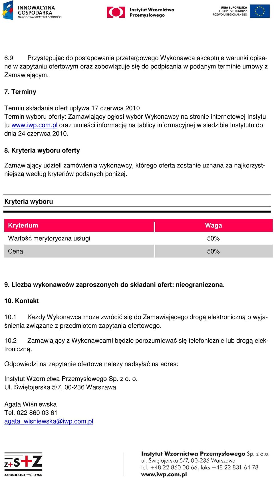 pl oraz umieści informację na tablicy informacyjnej w siedzibie Instytutu do dnia 24 czerwca 2010. 8.