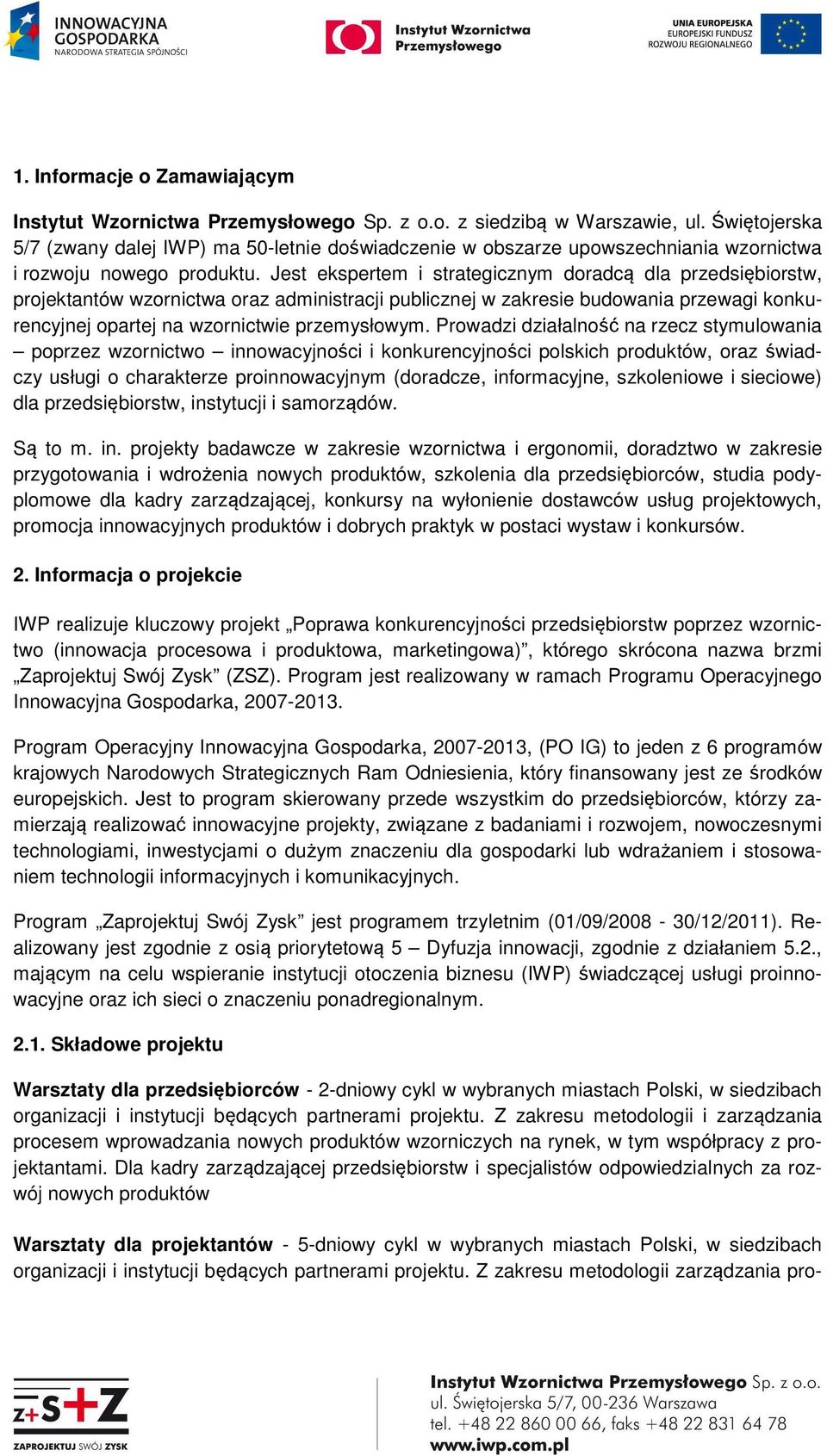 Jest ekspertem i strategicznym doradcą dla przedsiębiorstw, projektantów wzornictwa oraz administracji publicznej w zakresie budowania przewagi konkurencyjnej opartej na wzornictwie przemysłowym.