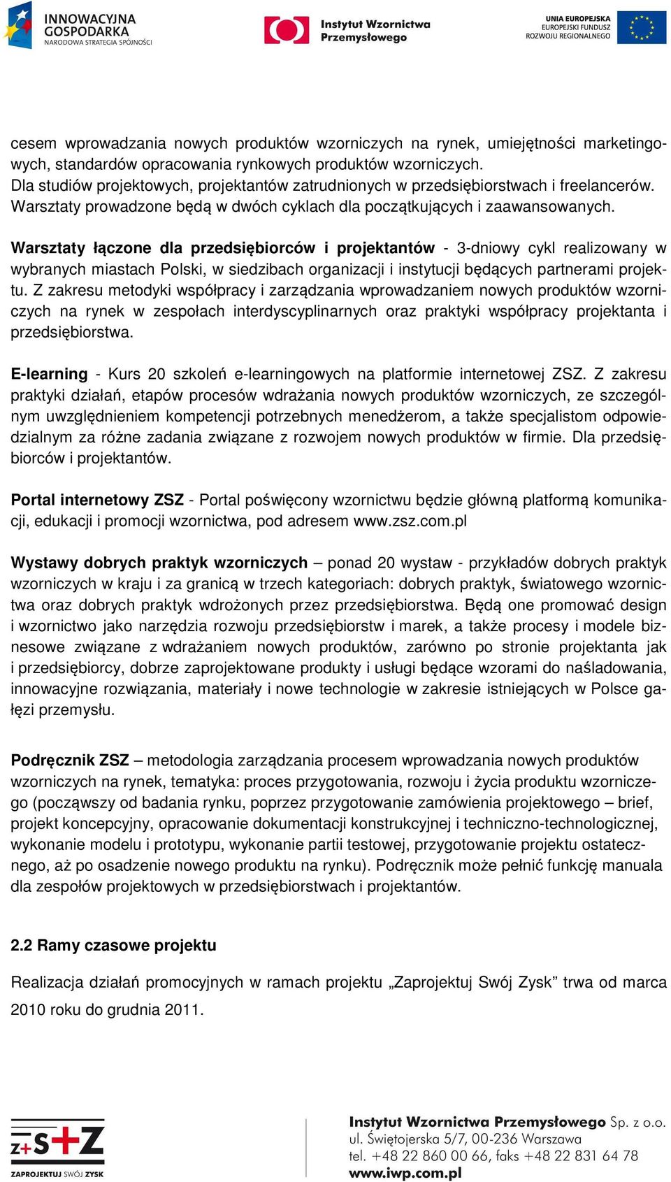 Warsztaty łączone dla przedsiębiorców i projektantów - 3-dniowy cykl realizowany w wybranych miastach Polski, w siedzibach organizacji i instytucji będących partnerami projektu.