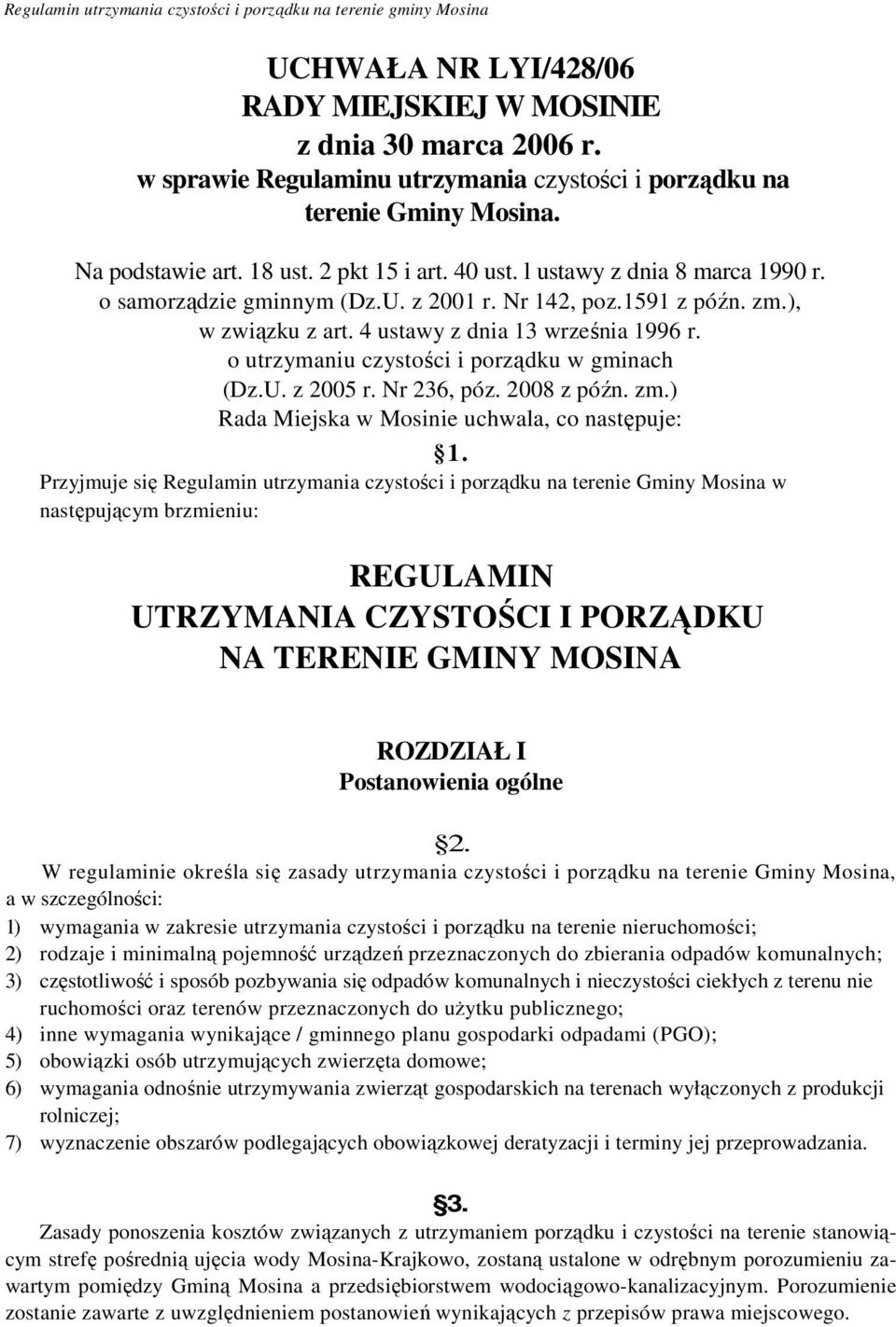 Nr 142, poz.1591 z późn. zm.), w związku z art. 4 ustawy z dnia 13 września 1996 r. o utrzymaniu czystości i porządku w gminach (Dz.U. z 2005 r. Nr 236, póz. 2008 z późn. zm.) Rada Miejska w Mosinie uchwala, co następuje: 1.