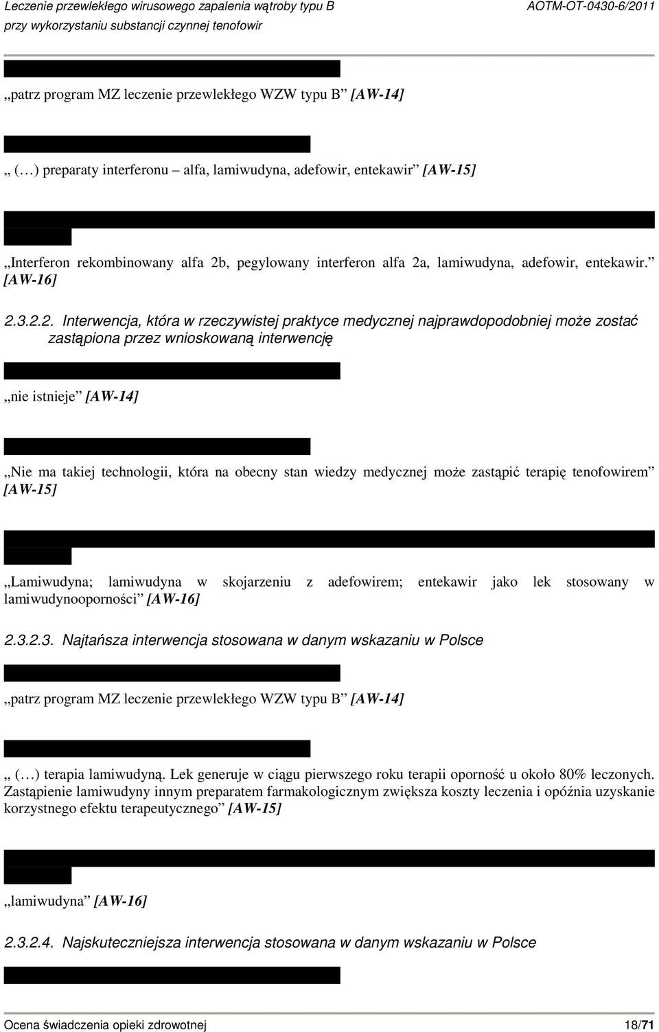 3.2.2. Interwencja, która w rzeczywistej praktyce medycznej najprawdopodobniej moŝe zostać zastąpiona przez wnioskowaną interwencję nie istnieje [AW-14] Nie ma takiej technologii, która na obecny