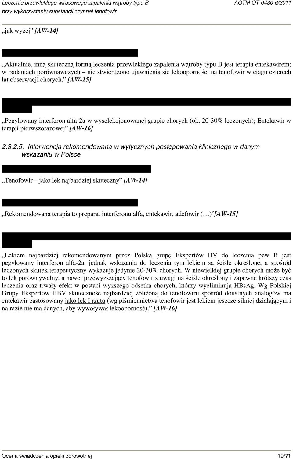 Pegylowany interferon alfa-2a w wyselekcjonowanej grupie chorych (ok. 20-30% leczonych); Entekawir w terapii pierwszorazowej [AW-16] 2.3.2.5.