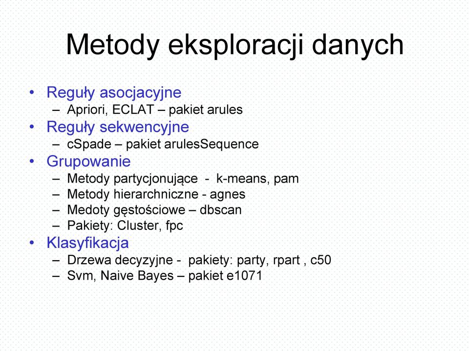 k-means, pam Metody hierarchniczne - agnes Medoty gęstościowe dbscan Pakiety: