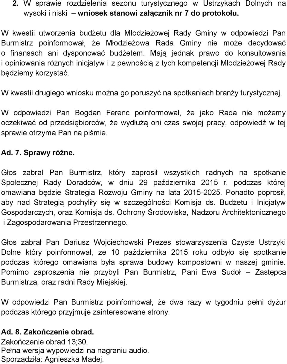 Mają jednak prawo do konsultowania i opiniowania różnych inicjatyw i z pewnością z tych kompetencji Młodzieżowej Rady będziemy korzystać.