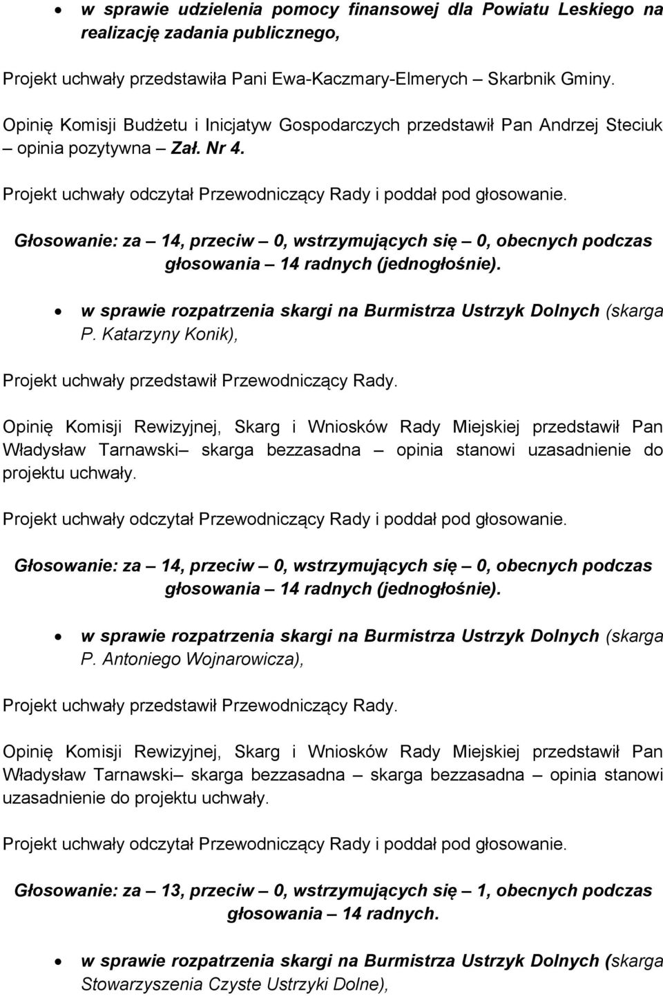 Opinię Komisji Rewizyjnej, Skarg i Wniosków Rady Miejskiej przedstawił Pan Władysław Tarnawski skarga bezzasadna opinia stanowi uzasadnienie do projektu uchwały.