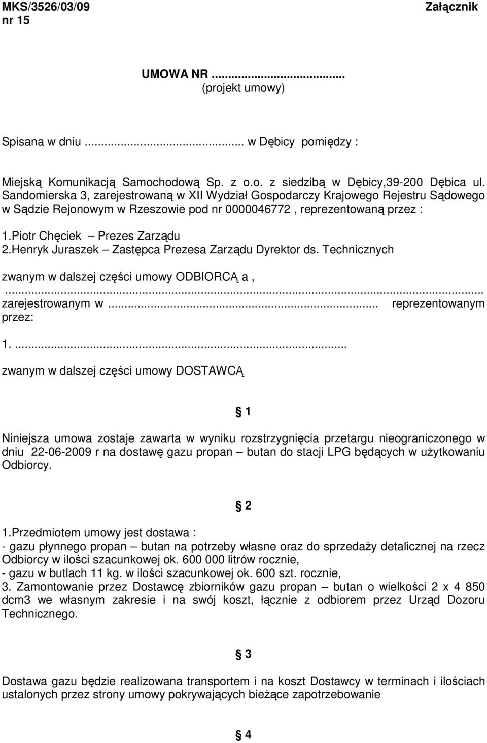 Henryk Juraszek Zastępca Prezesa Zarządu Dyrektor ds. Technicznych zwanym w dalszej części umowy ODBIORCĄ a,... zarejestrowanym w... reprezentowanym przez: 1.