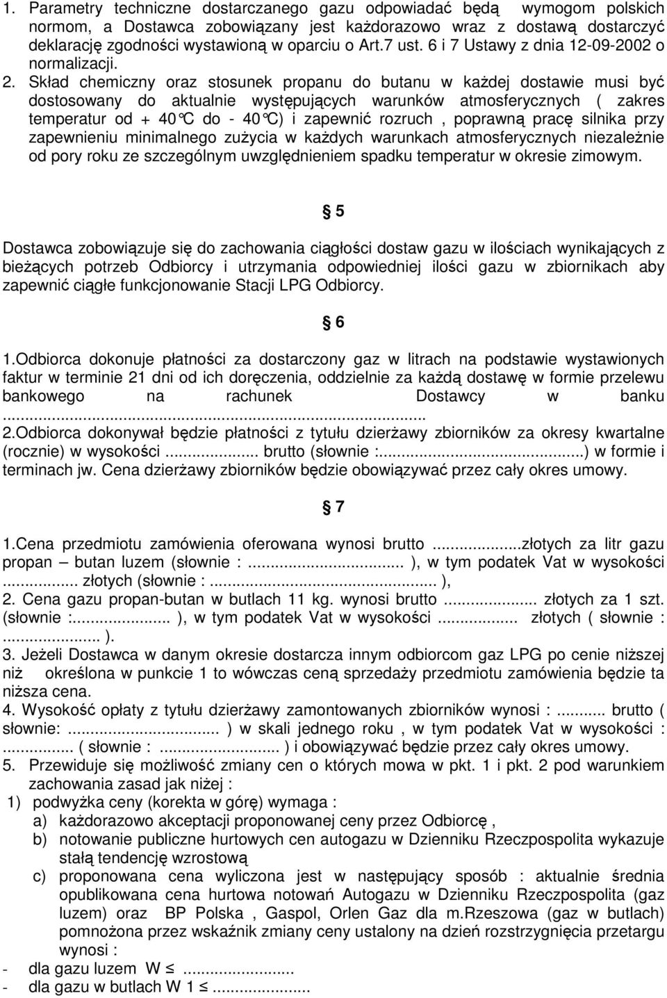 Skład chemiczny oraz stosunek propanu do butanu w kaŝdej dostawie musi być dostosowany do aktualnie występujących warunków atmosferycznych ( zakres temperatur od + 40 C do - 40 C) i zapewni ć