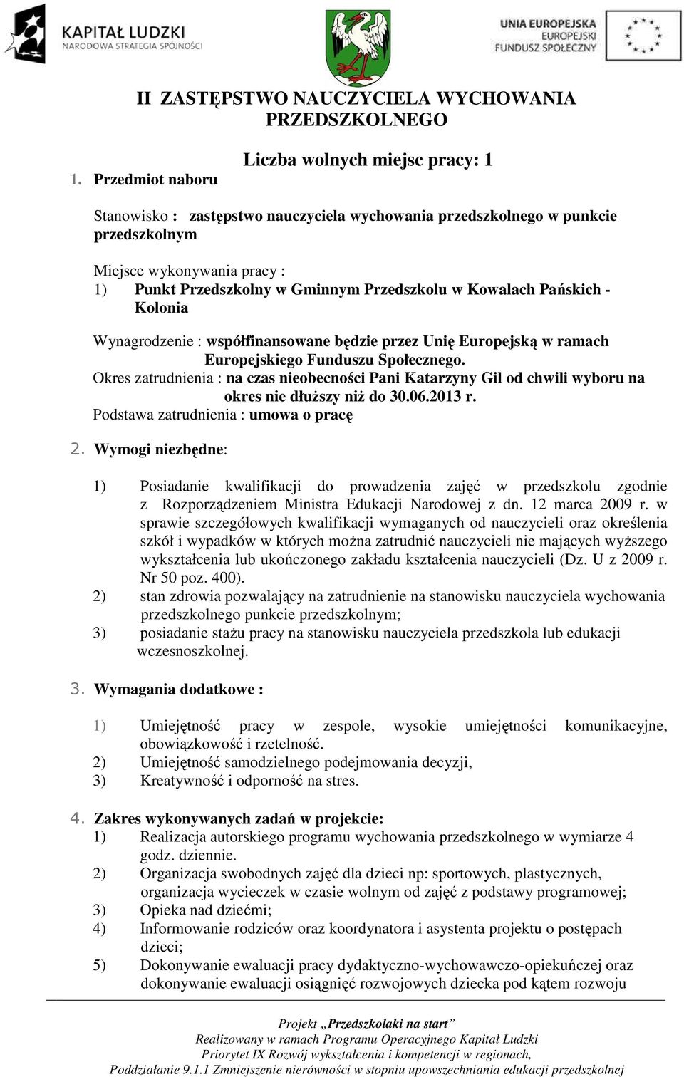 Przedszkolu w Kowalach Pańskich - Kolonia Wynagrodzenie : współfinansowane będzie przez Unię Europejską w ramach Europejskiego Funduszu Społecznego.