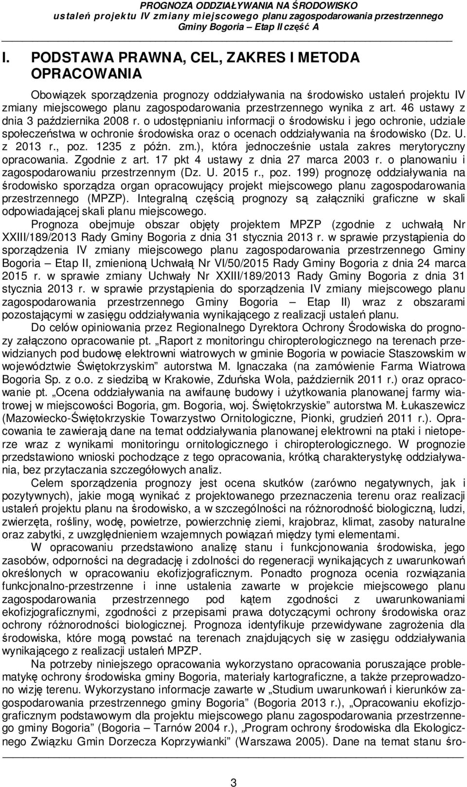 z 2013 r., poz. 1235 z późn. zm.), która jednocześnie ustala zakres merytoryczny opracowania. Zgodnie z art. 17 pkt 4 ustawy z dnia 27 marca 2003 r. o planowaniu i zagospodarowaniu przestrzennym (Dz.