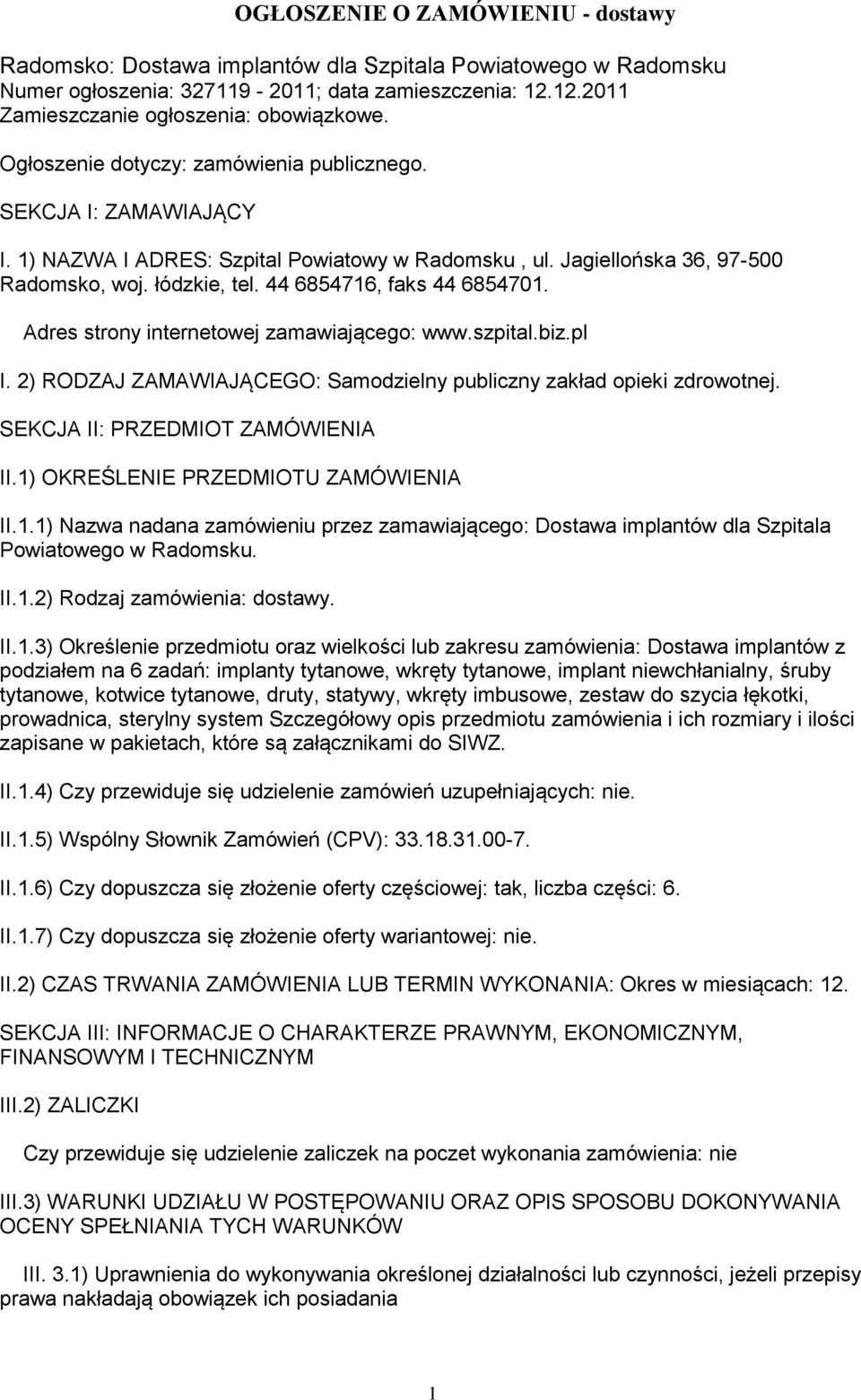 44 6854716, faks 44 6854701. Adres strony internetowej zamawiającego: www.szpital.biz.pl I. 2) RODZAJ ZAMAWIAJĄCEGO: Samodzielny publiczny zakład opieki zdrowotnej. SEKCJA II: PRZEDMIOT ZAMÓWIENIA II.