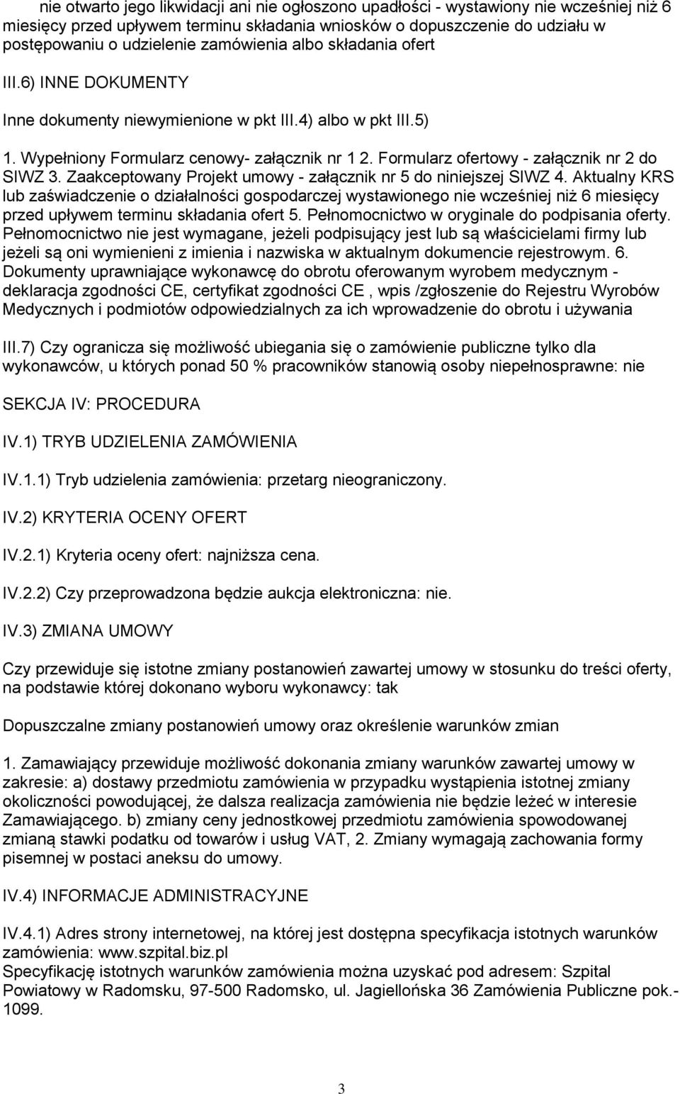 Formularz ofertowy - załącznik nr 2 do SIWZ 3. Zaakceptowany Projekt umowy - załącznik nr 5 do niniejszej SIWZ 4.