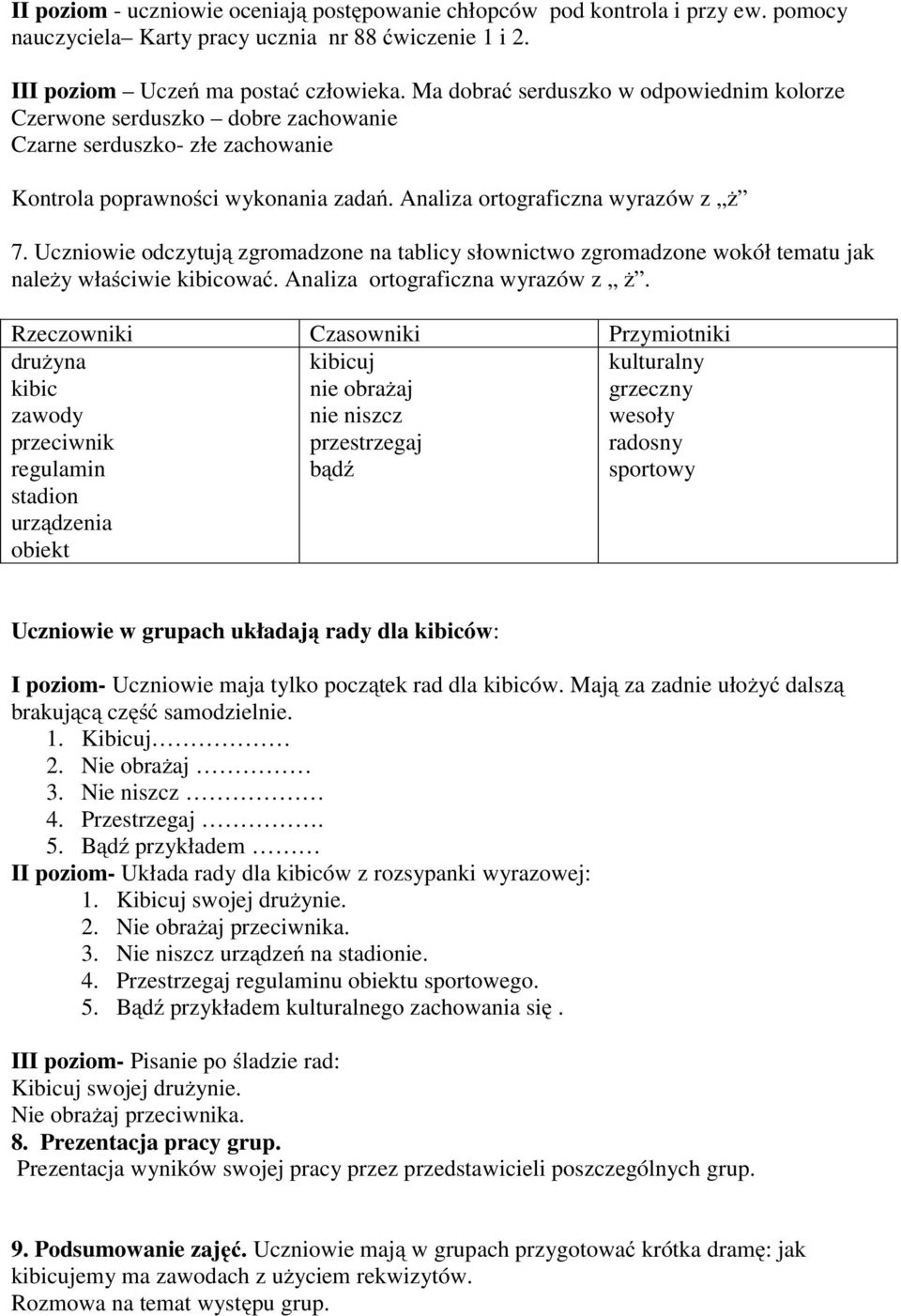 Uczniowie odczytują zgromadzone na tablicy słownictwo zgromadzone wokół tematu jak należy właściwie kibicować. Analiza ortograficzna wyrazów z ż.