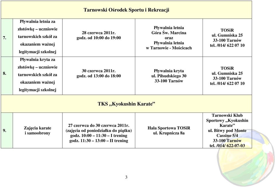 złotówkę uczniowie tarnowskich szkół za okazaniem waŝnej legitymacji szkolnej 30 czerwca 2011r. godz. od 13:00 do 18:00 Pływalnia kryta ul. Piłsudskiego 30 TOSiR ul. Gumniska 25 tel.