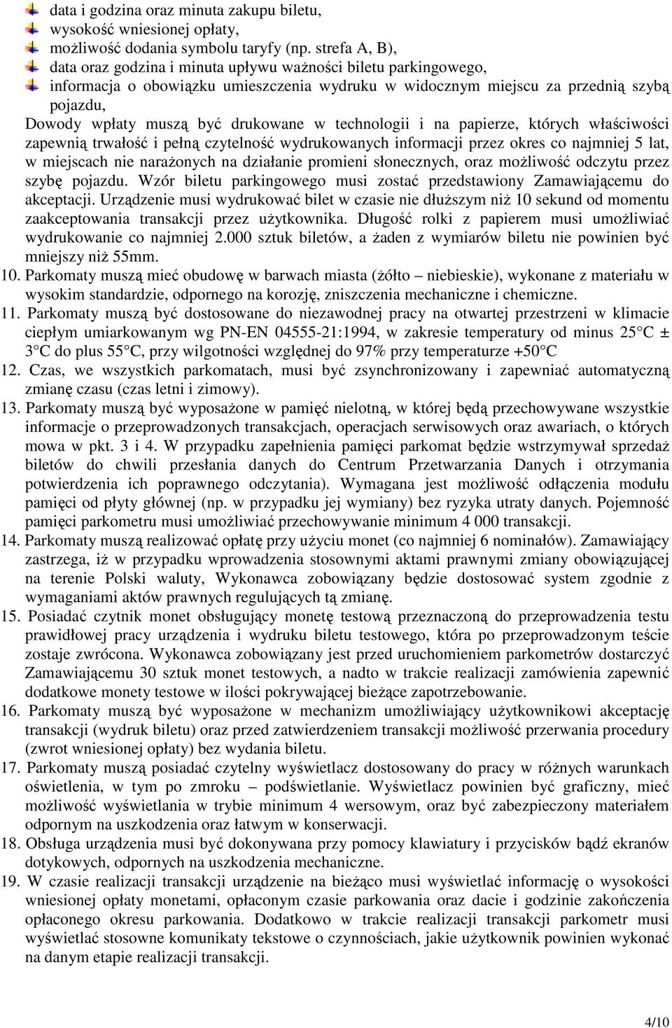 drukowane w technologii i na papierze, których właściwości zapewnią trwałość i pełną czytelność wydrukowanych informacji przez okres co najmniej 5 lat, w miejscach nie naraŝonych na działanie