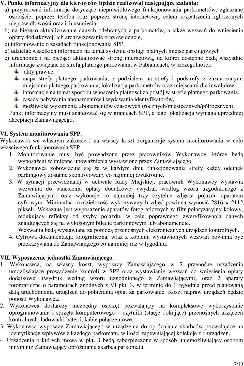 dodatkowej, ich archiwizowanie oraz ewidencję, c) informowanie o zasadach funkcjonowania SPP, d) udzielać wszelkich informacji na temat systemu obsługi płatnych miejsc parkingowych e) uruchomić i na