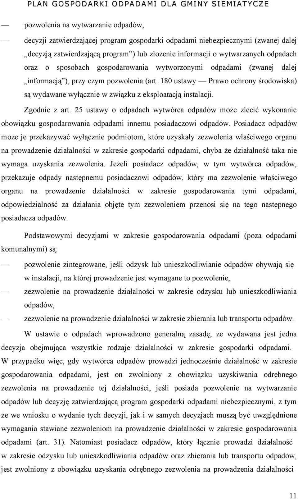 180 ustawy Prawo ochrony środowiska) są wydawane wyłącznie w związku z eksploatacją instalacji. Zgodnie z art.