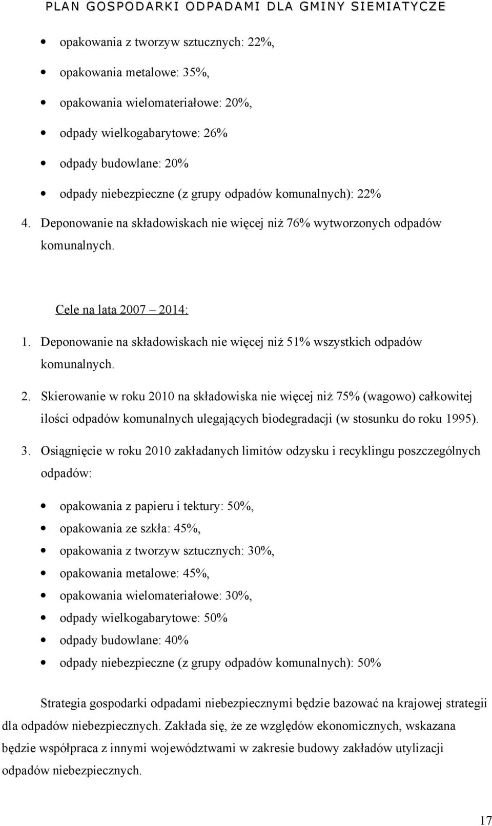 Deponowanie na składowiskach nie więcej niż 51% wszystkich odpadów komunalnych. 2.