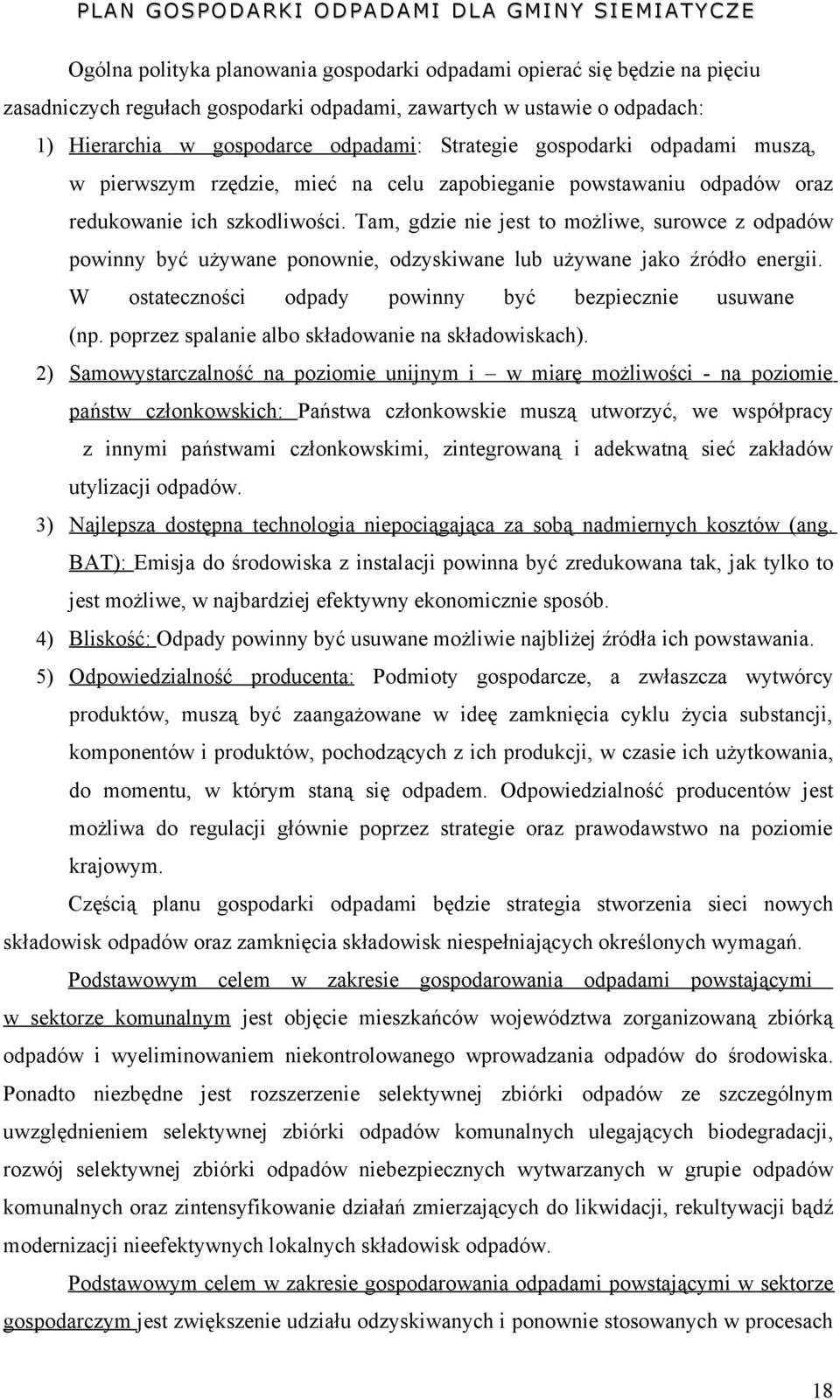 Tam, gdzie nie jest to możliwe, surowce z odpadów powinny być używane ponownie, odzyskiwane lub używane jako źródło energii. W ostateczności odpady powinny być bezpiecznie usuwane (np.