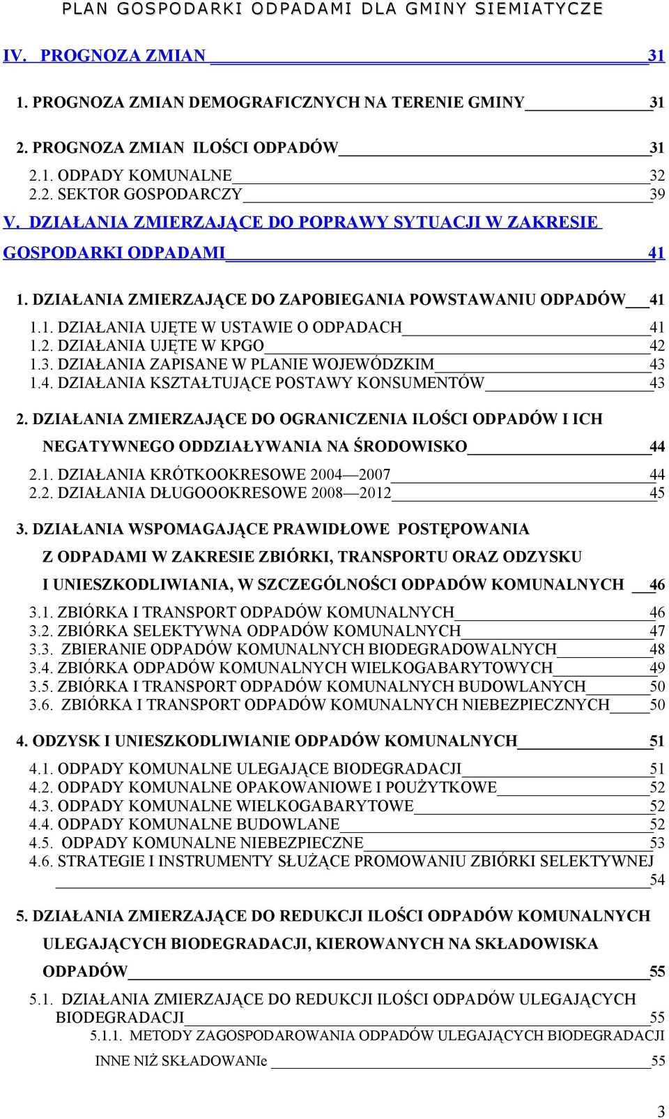 DZIAŁANIA UJĘTE W KPGO 42 1.3. DZIAŁANIA ZAPISANE W PLANIE WOJEWÓDZKIM 43 1.4. DZIAŁANIA KSZTAŁTUJĄCE POSTAWY KONSUMENTÓW 43 2.