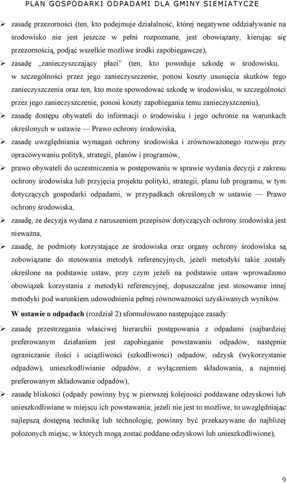 zanieczyszczenia oraz ten, kto może spowodować szkodę w środowisku, w szczególności przez jego zanieczyszczenie, ponosi koszty zapobiegania temu zanieczyszczeniu), zasadę dostępu obywateli do