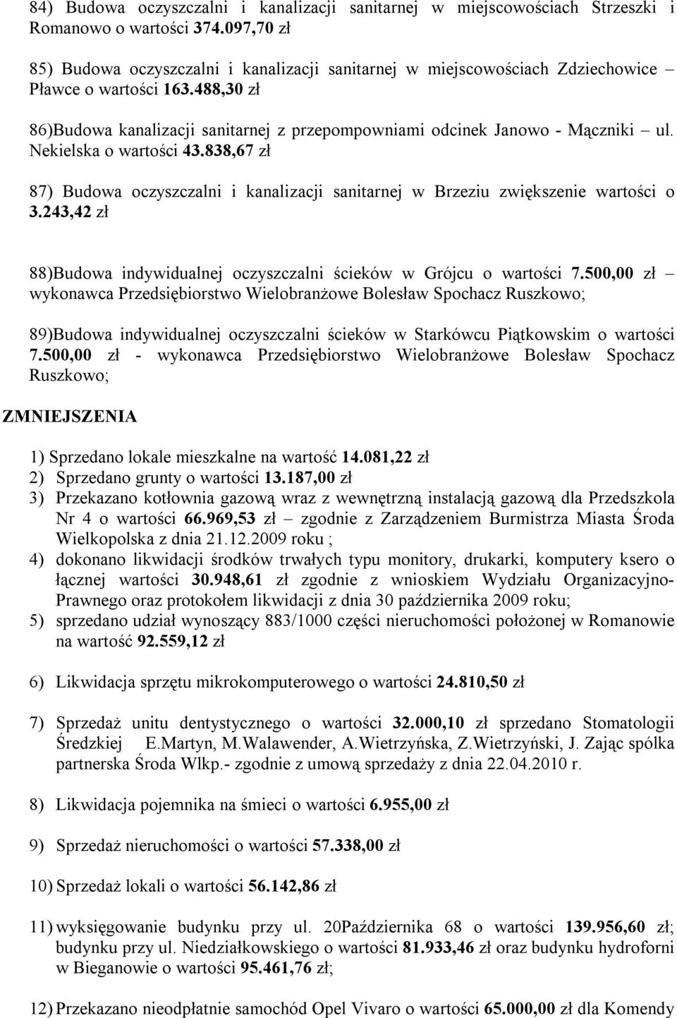 488,30 zł 86)Budowa kanalizacji sanitarnej z przepompowniami odcinek Janowo - Mączniki ul. Nekielska o wartości 43.