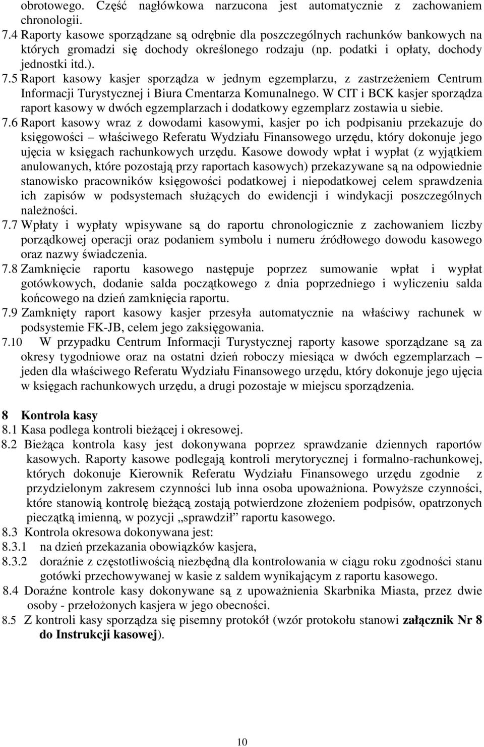 5 Raport kasowy kasjer sporządza w jednym egzemplarzu, z zastrzeżeniem Centrum Informacji Turystycznej i Biura Cmentarza Komunalnego.