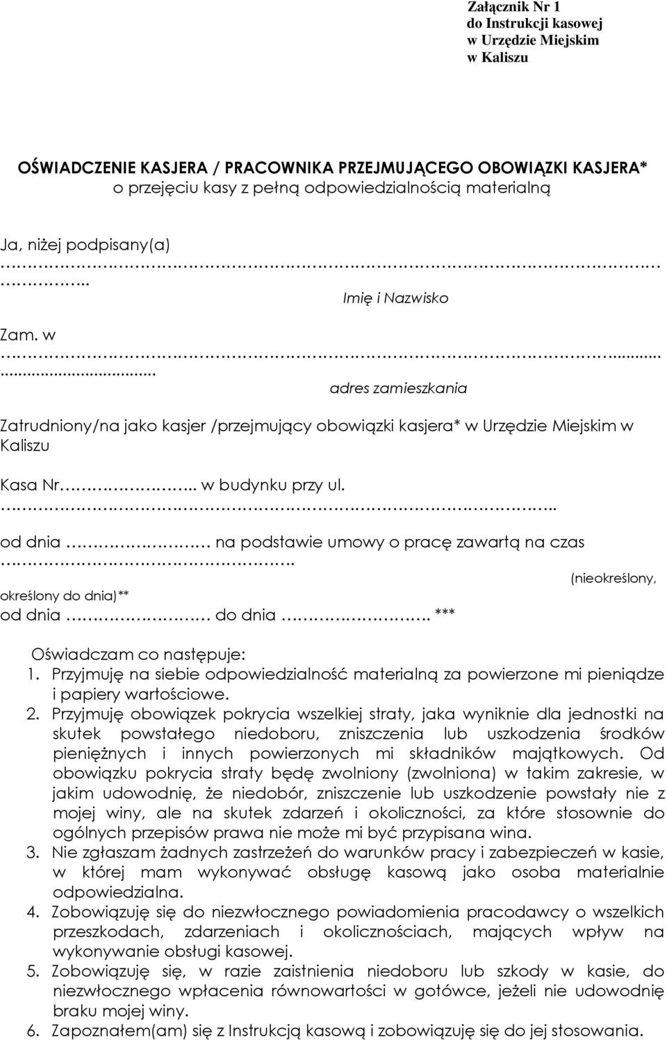 .. od dnia na podstawie umowy o pracę zawartą na czas. (nieokreślony, określony do dnia)** od dnia do dnia. *** Oświadczam co następuje: 1.