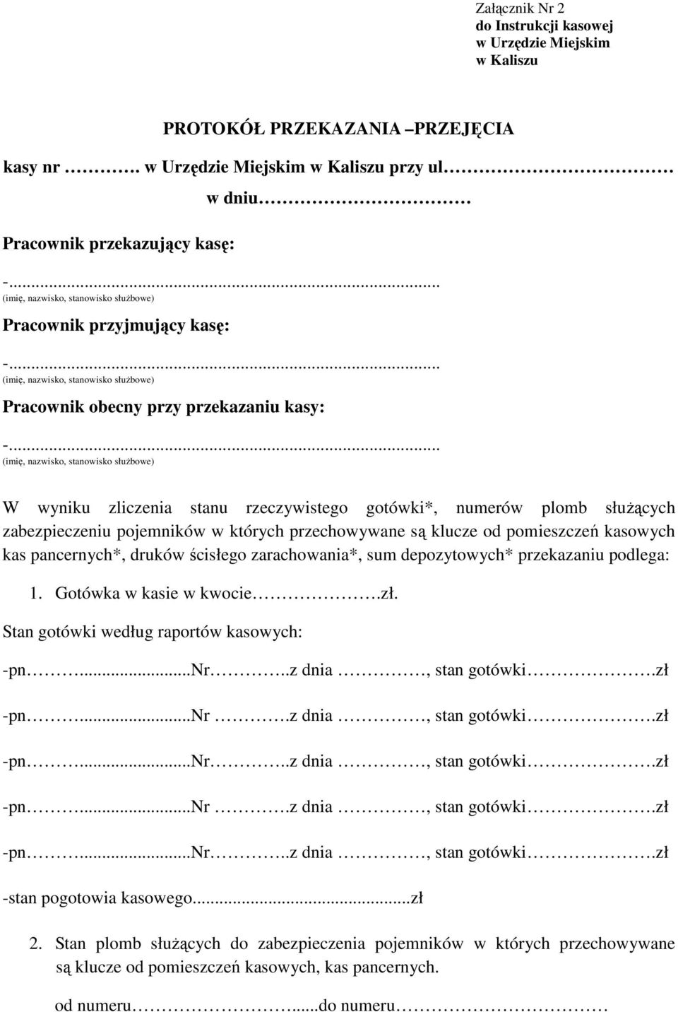 .. (imię, nazwisko, stanowisko służbowe) W wyniku zliczenia stanu rzeczywistego gotówki*, numerów plomb służących zabezpieczeniu pojemników w których przechowywane są klucze od pomieszczeń kasowych