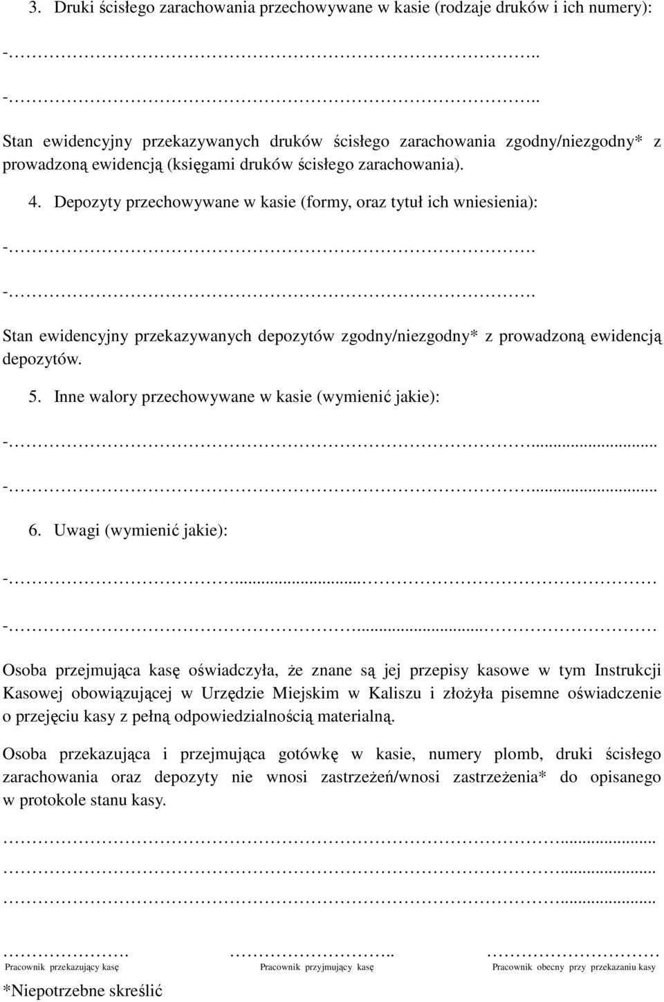 Depozyty przechowywane w kasie (formy, oraz tytuł ich wniesienia): -. -. Stan ewidencyjny przekazywanych depozytów zgodny/niezgodny* z prowadzoną ewidencją depozytów. 5.